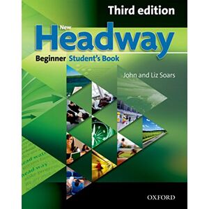 Soars, John New Headway: Beginner Third Edition: Student's Book: Six-level general English course (Headway ELT) Soars, John New Headway: Beginner Third Edition: Student's Book: Six-level general English course (Headway ELT)