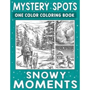 Ann, Lily Mystery Spots One Color Coloring Book Snowy Moments: Simple Dot Art Scenes Full of Cozy Winter Delight Ann, Lily Mystery Spots One Color Coloring Book Snowy Moments: Simple Dot Art Scenes Full of Cozy Winter Delight