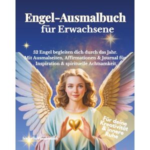 Weidmann, Isabella Engel-Ausmalbuch für Erwachsene: 52 Engel begleiten dich durch das Jahr. Mit Ausmalseiten, Affirmationen & Journal für Inspiration & spirituelle Achtsamkeit Weidmann, Isabella Engel-Ausmalbuch für Erwachsene: 52 Engel begleiten dich durch das Jahr. Mit Ausmalseiten, Affirmationen & Journal für Inspiration & spirituelle Achtsamkeit