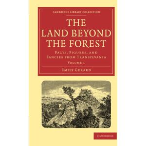 Gerard, Emily The Land Beyond the Forest: Facts, Figures, and Fancies from Transylvania Volume 1 (Cambridge Library Collection Travel, Europe) Gerard, Emily The Land Beyond the Forest: Facts, Figures, and Fancies from Transylvania Volume 1 (Cambridge Library Collection Travel, Europe)