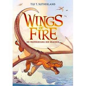 Sutherland, Tui T. Wings of Fire 1: Die Prophezeiung der Drachen Die NY-Times Bestseller Drachen-Saga Sutherland, Tui T. Wings of Fire 1: Die Prophezeiung der Drachen Die NY-Times Bestseller Drachen-Saga