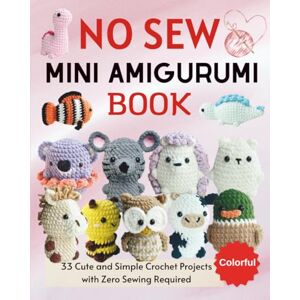 Sharp No Sew Mini Amigurumi Book: 33 Cute and Easy Crochet Projects for All Skill Levels Sharp No Sew Mini Amigurumi Book: 33 Cute and Easy Crochet Projects for All Skill Levels