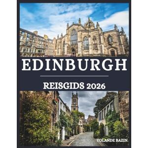 Bazin, Yolande Edinburgh Reisgids 2026: Beleef Edinburgh op jouw manier –Creëer uw perfecte reis met op maat gemaakte tips voor geschiedenisliefhebbers, fijnproevers en avonturiers Bazin, Yolande Edinburgh Reisgids 2026: Beleef Edinburgh op jouw manier –Creëer uw perfecte reis met op maat gemaakte tips voor geschiedenisliefhebbers, fijnproevers en avonturiers