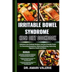 VALERIE, DR. AMARI IRRITABLE BOWEL SYNDROME (IBS) DIET COOKBOOK: Delicious Low-Fodmap Recipes, And Gut-Friendly Foods For Reversing Symptoms, Reducing Bloating, Improving Digestive Health And More VALERIE, DR. AMARI IRRITABLE BOWEL SYNDROME (IBS) DIET COOKBOOK: Delicious Low-Fodmap Recipes, And Gut-Friendly Foods For Reversing Symptoms, Reducing Bloating, Improving Digestive Health And More