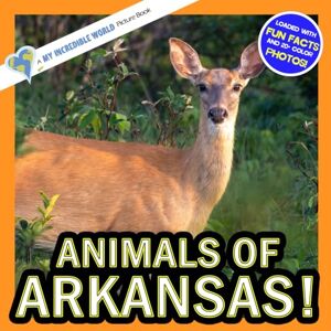 Aicher, Hope Animals of Arkansas!: A My Incredible World Picture Book for Children (My Incredible World: Nature and Animal Picture Books for Children) Aicher, Hope Animals of Arkansas!: A My Incredible World Picture Book for Children (My Incredible World: Nature and Animal Picture Books for Children)