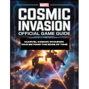 CAROLINA, BEN MARVEL COSMIC INVASION OFFICIAL GAME GUIDE: Marvel Cosmic Invasion: War Beyond the Edge of Time CAROLINA, BEN MARVEL COSMIC INVASION OFFICIAL GAME GUIDE: Marvel Cosmic Invasion: War Beyond the Edge of Time