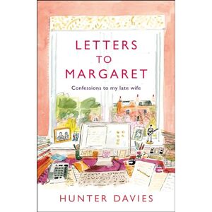 Davies, Hunter Letters to Margaret: Confessions to my late wife Davies, Hunter Letters to Margaret: Confessions to my late wife