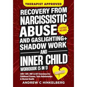 Hinkelberg, Andrew C Recovery From Narcissistic Abuse and Gaslighting + Shadow Work and Inner Child Workbook (5 in 1): 100+ CBT, DBT & ACT Exercises For Childhood Trauma, Toxic Relationships & Mental Health Hinkelberg, Andrew C Recovery From Narcissistic Abuse and Gaslighting + Shadow Work and Inner Child Workbook (5 in 1): 100+ CBT, DBT & ACT Exercises For Childhood Trauma, Toxic Relationships & Mental Health