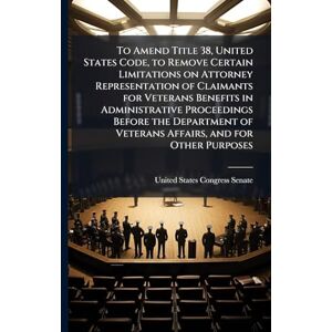 To Amend Title 38, United States Code, to Remove Certain Limitations on Attorney Representation of Claimants for Veterans Benefits in Administrative ... of Veterans Affairs, and for Other Purposes To Amend Title 38, United States Code, to Remove Certain Limitations on Attorney Representation of Claimants for Veterans Benefits in Administrative ... of Veterans Affairs, and for Other Purposes