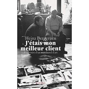 Berggruen, Heinz J'étais mon meilleur client. Souvenirs d'un marchant d'art: Souvenirs d'un marchand d'art Berggruen, Heinz J'étais mon meilleur client. Souvenirs d'un marchant d'art: Souvenirs d'un marchand d'art