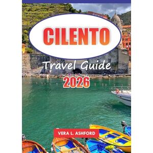 ASHFORD, VERA L. Cilento Travel guide 2026: Discover Hidden Gems, Stunning Beaches, Vibrant Villages, and Rich History, Practical Tips for an Unforgettable Southern Italy Adventure ASHFORD, VERA L. Cilento Travel guide 2026: Discover Hidden Gems, Stunning Beaches, Vibrant Villages, and Rich History, Practical Tips for an Unforgettable Southern Italy Adventure