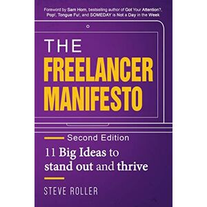 Roller, Steve The Freelancer Manifesto Second Edition: 11 Big Ideas to stand out and thrive Roller, Steve The Freelancer Manifesto Second Edition: 11 Big Ideas to stand out and thrive