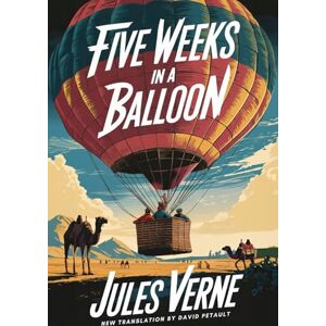 Verne, Jules Five Weeks In A Balloon: A New Translation in Modern Accessible English Verne, Jules Five Weeks In A Balloon: A New Translation in Modern Accessible English