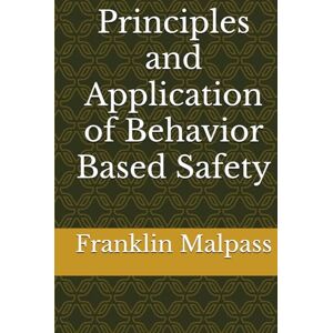 Malpass, Franklin Principles and Application of Behavior Based Safety Malpass, Franklin Principles and Application of Behavior Based Safety