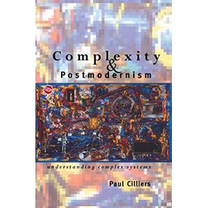 Cilliers, Paul Complexity and Postmodernism: Understanding Complex Systems (Economies of Asia; 14) Cilliers, Paul Complexity and Postmodernism: Understanding Complex Systems (Economies of Asia; 14)