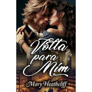 Heathcliff, Mary Volta Para Mim (Série Duvergier) Heathcliff, Mary Volta Para Mim (Série Duvergier)