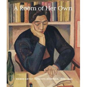 Alexis Goodwin A Room of Her Own: Women Artist-Activists in Britain, 1880-1945 Alexis Goodwin A Room of Her Own: Women Artist-Activists in Britain, 1880-1945