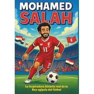 Bell, Miranda R. Biografía de Mohamed Salah: La inspiradora historia real del rey del fútbol egipcio. Bell, Miranda R. Biografía de Mohamed Salah: La inspiradora historia real del rey del fútbol egipcio.