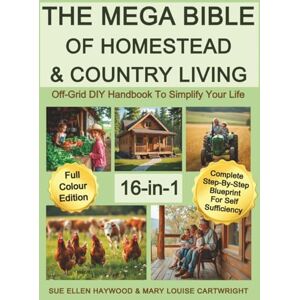 Haywood, Sue Ellen The Mega Bible of Homestead & Country Living: Off-Grid DIY Handbook to Simplify Your Life Haywood, Sue Ellen The Mega Bible of Homestead & Country Living: Off-Grid DIY Handbook to Simplify Your Life
