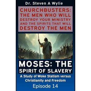 Wylie, Dr. Steven A Moses: The Spirit of Slavery A Study of Woke Statism versus Christianity and Freedom (ChurchBusters: The Men Who Will Destroy Your Ministry and The Spirits That Will Destroy the Men) Wylie, Dr. Steven A Moses: The Spirit of Slavery A Study of Woke Statism versus Christianity and Freedom (ChurchBusters: The Men Who Will Destroy Your Ministry and The Spirits That Will Destroy the Men)
