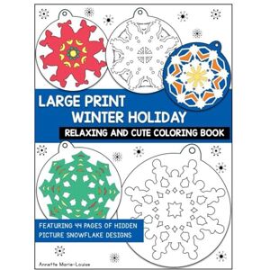 Marie-Louise, Annette Large Print Winter Holiday Relaxing and Cute Coloring Book: Featuring 44 pages of hidden picture snowflake designs (Easy and Relaxing Paper Crafts) Marie-Louise, Annette Large Print Winter Holiday Relaxing and Cute Coloring Book: Featuring 44 pages of hidden picture snowflake designs (Easy and Relaxing Paper Crafts)