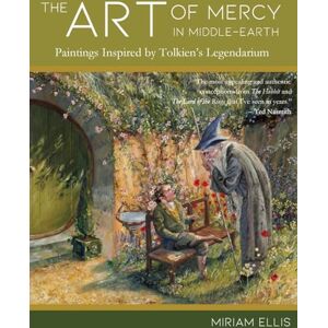 Ellis, Miriam The Art of Mercy in Middle-earth: Paintings Inspired by Tolkien’s Legendarium Ellis, Miriam The Art of Mercy in Middle-earth: Paintings Inspired by Tolkien’s Legendarium