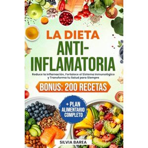Barea, Silvia La Dieta Antiinflamatoria: Reduce la Inflamación, Fortalece el Sistema Inmunológico y Transforma tu Salud para Siempre. BONUS: 200 Recetas + Plan Alimentario Completo Barea, Silvia La Dieta Antiinflamatoria: Reduce la Inflamación, Fortalece el Sistema Inmunológico y Transforma tu Salud para Siempre. BONUS: 200 Recetas + Plan Alimentario Completo