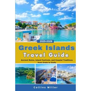 Miller, Collin Greek Islands Travel Guide 2025-2026: Ancient Ruins, Island Festivals, and Coastal Traditions from Crete to Corfu (Global Trail Series) Miller, Collin Greek Islands Travel Guide 2025-2026: Ancient Ruins, Island Festivals, and Coastal Traditions from Crete to Corfu (Global Trail Series)