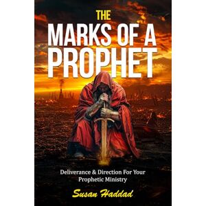 Haddad, Susan The Marks Of A Prophet: Deliverance and Direction For Your Prophetic Ministry Haddad, Susan The Marks Of A Prophet: Deliverance and Direction For Your Prophetic Ministry