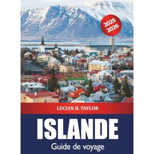 Taylor Islande Guide de voyage 2025-2026: Explorez la destination incontournable de Reykjavik, les choses à faire, les randonnées sur glacier, les conseils d'initiés, l'aventure et les aurores boréales Taylor Islande Guide de voyage 2025-2026: Explorez la destination incontournable de Reykjavik, les choses à faire, les randonnées sur glacier, les conseils d'initiés, l'aventure et les aurores boréales