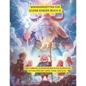 Bjornsson, Erik Wikingergötter für kleine Kinder (Buch 1): Eine liebevolle Einführung in die nordische Mythologie – mit Odin, Thor, Loki & Co. (Nordische Mythologie für Kinder) Bjornsson, Erik Wikingergötter für kleine Kinder (Buch 1): Eine liebevolle Einführung in die nordische Mythologie – mit Odin, Thor, Loki & Co. (Nordische Mythologie für Kinder)