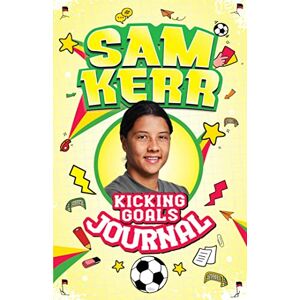 Kerr, Sam Kicking Goals Journal (Sam Kerr: Kicking Goals) Kerr, Sam Kicking Goals Journal (Sam Kerr: Kicking Goals)