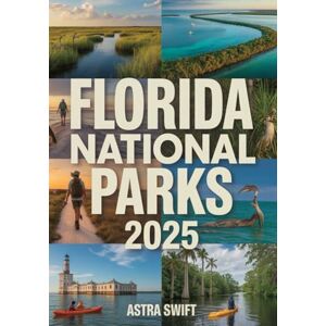 Swift, Astra Florida National Parks 2025: Complete Travel Guide & Detailed Atlas to Everglades, Biscayne, Dry Tortugas, and Big Cypress—Exploring Wetlands, Wildlife, Scenic Trails, and Outdoor Adventures Swift, Astra Florida National Parks 2025: Complete Travel Guide & Detailed Atlas to Everglades, Biscayne, Dry Tortugas, and Big Cypress—Exploring Wetlands, Wildlife, Scenic Trails, and Outdoor Adventures
