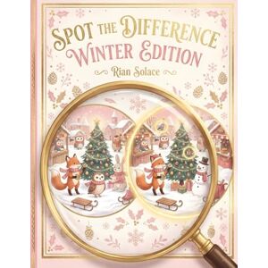 Solace, Rian Spot the Difference Winter Edition: 50 Cozy Christmas and Holiday Puzzles for Kids: A Fun Activity Book with Snowy Scenes, Festive Family Moments, and ... Levels Ages 6-12 Includes Solutions Solace, Rian Spot the Difference Winter Edition: 50 Cozy Christmas and Holiday Puzzles for Kids: A Fun Activity Book with Snowy Scenes, Festive Family Moments, and ... Levels Ages 6-12 Includes Solutions