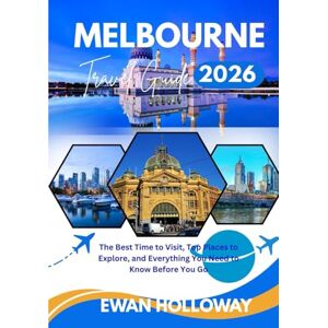 Holloway, Ewan Melbourne Travel guide 2026: The Best Time to Visit, Top Places to Explore, and Everything You Need to Know Before You Go Holloway, Ewan Melbourne Travel guide 2026: The Best Time to Visit, Top Places to Explore, and Everything You Need to Know Before You Go