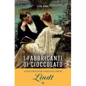 Graf I fabbricanti di cioccolato: Due famiglie, una passione. La saga di Lindt & Sprüngli (Varia Narrazioni) Graf I fabbricanti di cioccolato: Due famiglie, una passione. La saga di Lindt & Sprüngli (Varia Narrazioni)