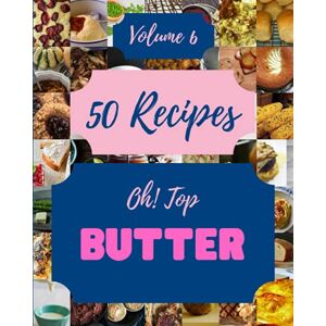 S. Perkins, Kimberlee Oh! Top 50 Butter Recipes Volume 6: A Butter Cookbook from the Heart! S. Perkins, Kimberlee Oh! Top 50 Butter Recipes Volume 6: A Butter Cookbook from the Heart!