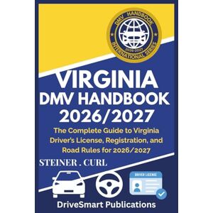 CURL, STEINER VIRGINIA DMV HANDBOOK 2026/2027: The Complete Guide to Virginia Driver’s License, Registration, and Road Rules for 2026/2027 CURL, STEINER VIRGINIA DMV HANDBOOK 2026/2027: The Complete Guide to Virginia Driver’s License, Registration, and Road Rules for 2026/2027