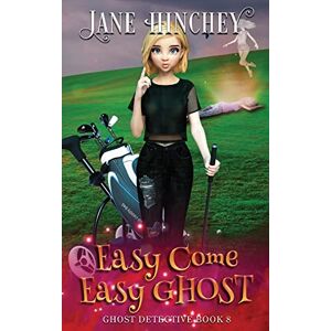 Hinchey, Jane Easy Come, Easy Ghost: A Ghost Detective Paranormal Cozy Mystery #8 Hinchey, Jane Easy Come, Easy Ghost: A Ghost Detective Paranormal Cozy Mystery #8