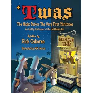 Osborne, Rick 'Twas the Night Before the Very First Christmas: As Told by the Keeper of the Bethlehem Inn Osborne, Rick 'Twas the Night Before the Very First Christmas: As Told by the Keeper of the Bethlehem Inn