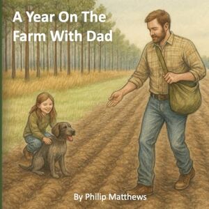 Matthews II, Mr Philip G A Year On The Farm With Dad Matthews II, Mr Philip G A Year On The Farm With Dad