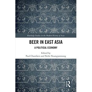 Routledge Beer in East Asia: A Political Economy ( Studies in the Modern History of Asia) Routledge Beer in East Asia: A Political Economy ( Studies in the Modern History of Asia)