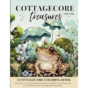 Norris, Rosalind Cottagecore Treasures (Volume 2): A Cottagecore Coloring Book for Adults and Seniors Featuring Charming Illustrations of Flowers, Frogs, Cute Animals and More Norris, Rosalind Cottagecore Treasures (Volume 2): A Cottagecore Coloring Book for Adults and Seniors Featuring Charming Illustrations of Flowers, Frogs, Cute Animals and More