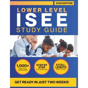 Ridgeford, Mason ISEE Lower Level Study Guide 2025-2026: Grades 4–5: All-in-One Prep with 1000+ Practice Questions, 3 Full-Length Harder-Than-Real Tests & Proven Picture-Prompt Essay System – ERB Official Style Ridgeford, Mason ISEE Lower Level Study Guide 2025-2026: Grades 4–5: All-in-One Prep with 1000+ Practice Questions, 3 Full-Length Harder-Than-Real Tests & Proven Picture-Prompt Essay System – ERB Official Style