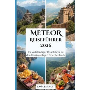 Sarratt, Joan Meteor Reiseführer 2026: Ihr vollständiger Reiseführer zu den Klosteranlagen Griechenlands Sarratt, Joan Meteor Reiseführer 2026: Ihr vollständiger Reiseführer zu den Klosteranlagen Griechenlands