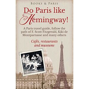 Strand, Lena Do Paris like Hemingway!: A Paris travel guide, follow the path of F. Scott Fitzgerald, Kiki de Montparnasse and many others, cafés, restaurants and ... Volume 1 (Book & Paris Fabulous Collection) Strand, Lena Do Paris like Hemingway!: A Paris travel guide, follow the path of F. Scott Fitzgerald, Kiki de Montparnasse and many others, cafés, restaurants and ... Volume 1 (Book & Paris Fabulous Collection)