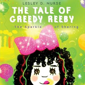 Nurse, Lesley D The Tale of Greedy Reeby: The Sparkle of Sharing Nurse, Lesley D The Tale of Greedy Reeby: The Sparkle of Sharing