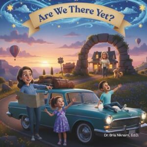 Niknami Ed.D., Dr. Bria Anna Are We There Yet?: A Rhyming Road Trip Across the Southwest Niknami Ed.D., Dr. Bria Anna Are We There Yet?: A Rhyming Road Trip Across the Southwest