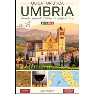 Bryan, Sawyer Guida Turistica Umbria 2025-2026: vivere il cuore verde d'Italia come mai prima d'ora: Scopri Assisi, Orvieto, Perugia, Spoleto, Gubbio e altro ... le gemme nascoste, i percorsi enogastronomici Bryan, Sawyer Guida Turistica Umbria 2025-2026: vivere il cuore verde d'Italia come mai prima d'ora: Scopri Assisi, Orvieto, Perugia, Spoleto, Gubbio e altro ... le gemme nascoste, i percorsi enogastronomici