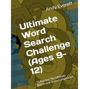 Everett, Andy Ultimate Word Search Challenge (Ages 9-12): 72 Puzzles! The Ultimate Search-and-Score Competition Everett, Andy Ultimate Word Search Challenge (Ages 9-12): 72 Puzzles! The Ultimate Search-and-Score Competition
